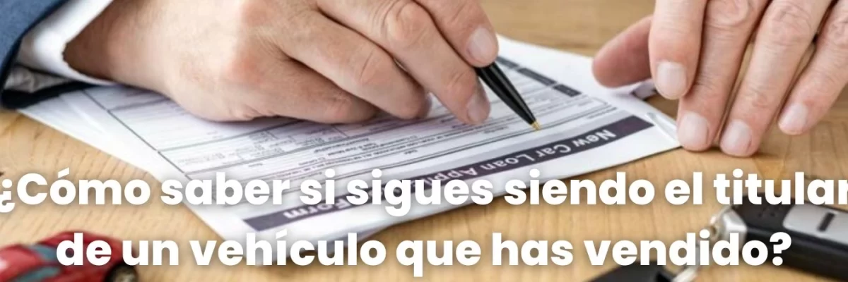 ¿Cómo saber si un coche sigue a tu nombre después de venderlo?