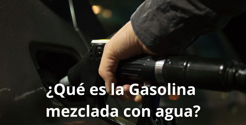 ¿Que-es-la-Gasolina-mezclada-con-agua?