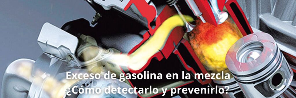 Exceso de gasolina en la mezcla como detectarlo y prevenirlo